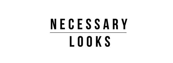 Necessary Looks